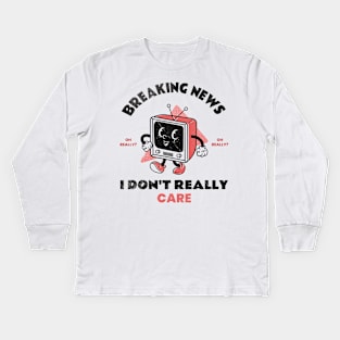 Funny Retro TV Breaking News I Don't Really Care Kids Long Sleeve T-Shirt